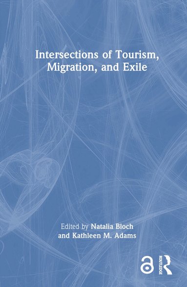 Natalia Bloch, Kathleen M. Adams - Intersections of Tourism, Migration, and Exile, Inbunden