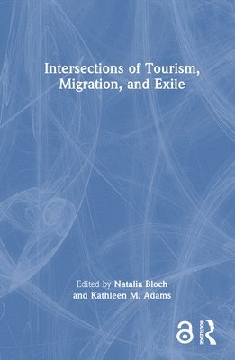 Natalia Bloch, Kathleen M. Adams - Intersections of Tourism, Migration, and Exile, Inbunden
