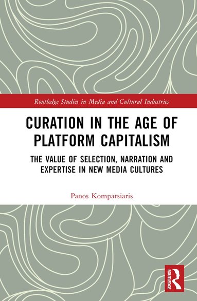 Panos Kompatsiaris - Curation in the Age of Platform Capitalism, Inbunden
