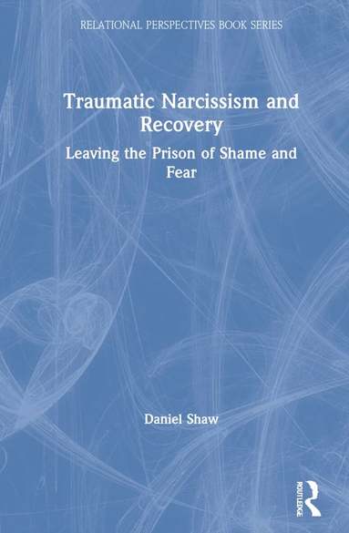Daniel Shaw - Traumatic Narcissism and Recovery, Inbunden