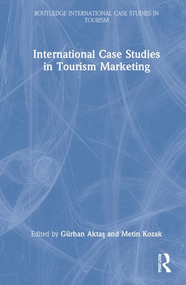 Gürhan Aktaş, Metin Kozak - International Case Studies in Tourism Marketing, Inbunden