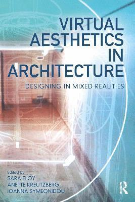 Sara Eloy, Anette Kreutzberg, Ioanna Symeonidou - Virtual Aesthetics in Architecture, Inbunden