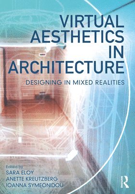 Sara Eloy, Anette Kreutzberg, Ioanna Symeonidou - Virtual Aesthetics in Architecture, Häftad