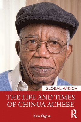 bokomslag The Life and Times of Chinua Achebe