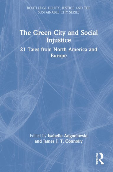 Isabelle Anguelovski, James J. T. Connolly - Green City and Social Injustice, Inbunden