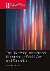 bokomslag The Routledge International Handbook of Social Work and Sexualities