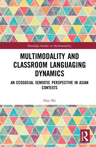 Dan Shi - Multimodality and Classroom Languaging Dynamics, Häftad