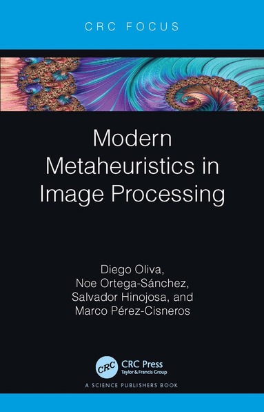 Diego Oliva, Noe Ortega-Sánchez, Salvador Hinojosa, Marco Pérez-Cisneros - Modern Metaheuristics in Image Processing, Häftad