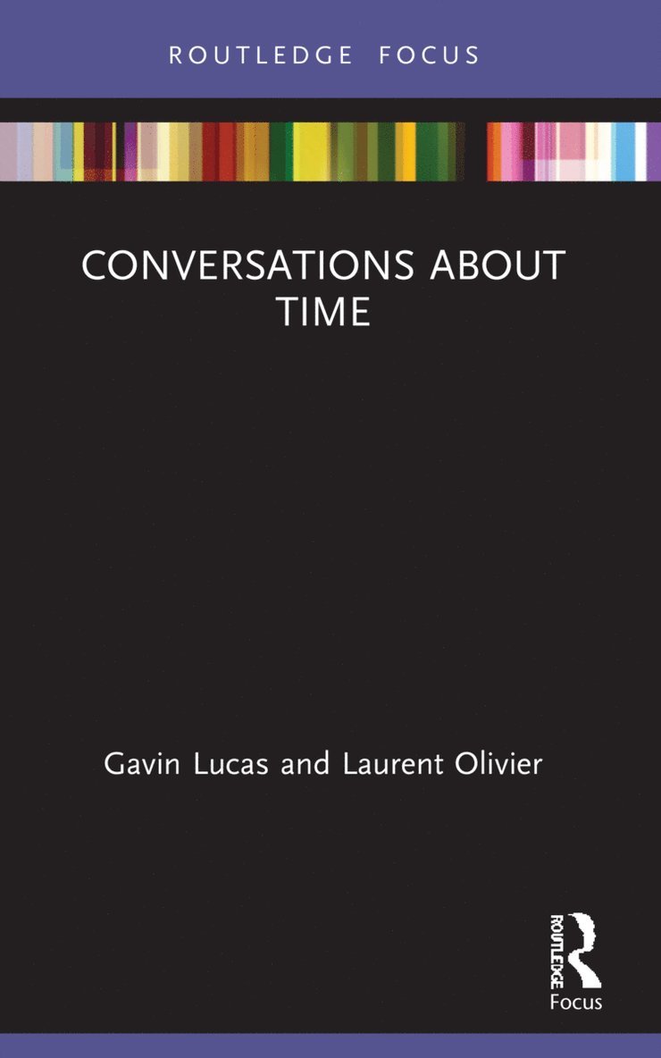 Gavin Lucas, Laurent Olivier, Iceland) Lucas, Gavin (University of Iceland, France) Olivier, Laurent (Museum of Archaeology in Saint-Germain-en-Laye - Conversations about Time, Häftad