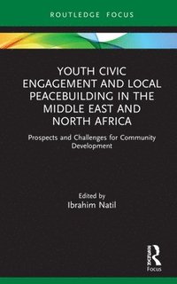 bokomslag Youth Civic Engagement and Local Peacebuilding in the Middle East and North Africa
