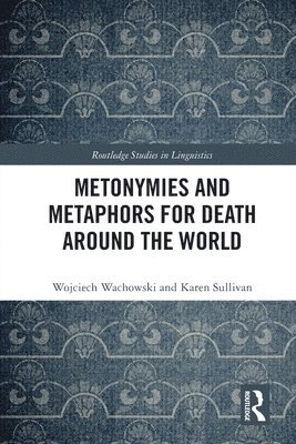 Wojciech Wachowski, Karen Sullivan, Poland) Wachowski, Wojciech (Kazimierz Wielki University in Bydgoszcz, Australia) Sullivan, Karen (The University of Queensland - Metonymies and Metaphors for Death Around the World, Häftad