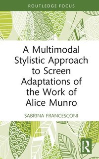 bokomslag A Multimodal Stylistic Approach to Screen Adaptations of the Work of Alice Munro