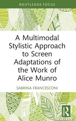 bokomslag A Multimodal Stylistic Approach to Screen Adaptations of the Work of Alice Munro