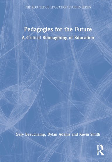 Gary Beauchamp, Dylan Adams, Kevin Smith - Pedagogies for the Future, Inbunden