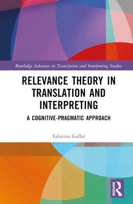 Fabrizio Gallai, Italy) Gallai, Fabrizio (University of Macerata - Relevance Theory in Translation and Interpreting, Inbunden
