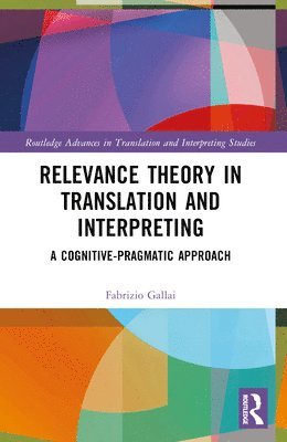 Fabrizio Gallai, Italy) Gallai, Fabrizio (University of Macerata - Relevance Theory in Translation and Interpreting, Häftad