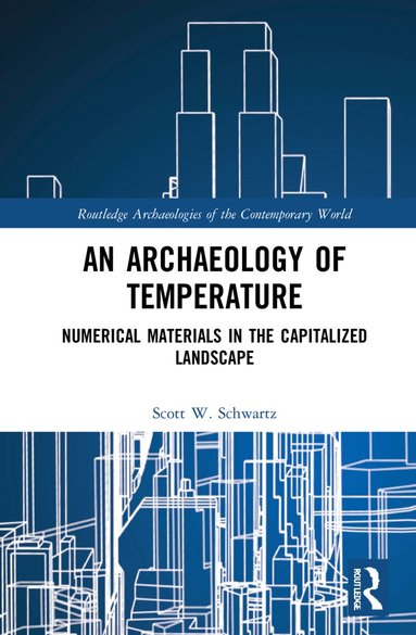 Scott W. Schwartz - Archaeology of Temperature, Inbunden