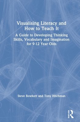 Steve Bowkett, Tony Hitchman - Visualising Literacy and How to Teach It, Inbunden