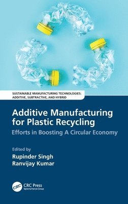 Rupinder Singh, Ranvijay Kumar, India) Singh, Rupinder (NITTTR, Chandigarh, Mohali) Kumar, Ranvijay (Chandigarh University - Additive Manufacturing for Plastic Recycling, Inbunden