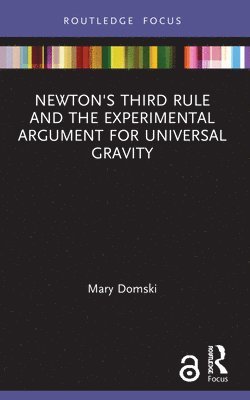 Mary Domski, USA) Domski, Mary (University of New Mexico - Newton's Third Rule and the Experimental Argument for Universal Gravity, Häftad