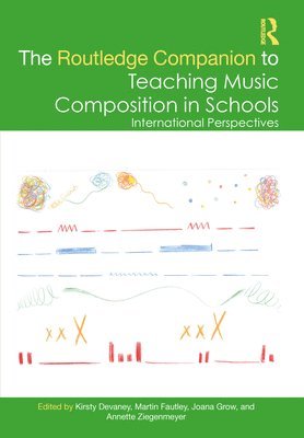 Kirsty Devaney, Martin Fautley, Joana Grow, Annette Ziegenmeyer - Routledge Companion to Teaching Music Composition in Schools, Inbunden