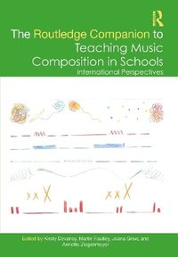 bokomslag The Routledge Companion to Teaching Music Composition in Schools