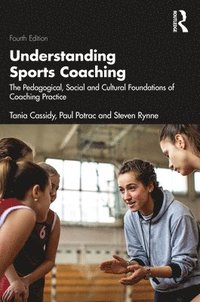 bokomslag Understanding Sports Coaching: The Pedagogical, Social and Cultural Foundations of Coaching Practice