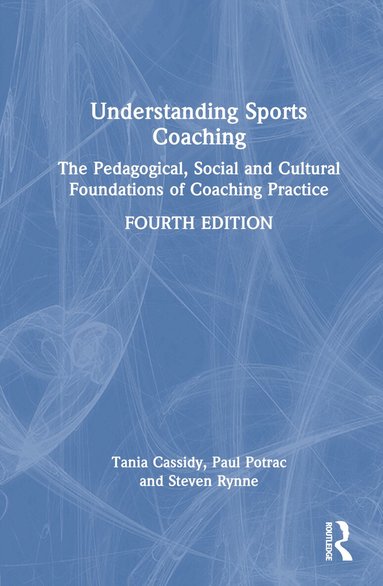 Tania Cassidy, Paul Potrac, Steven Rynne - Understanding Sports Coaching, Inbunden