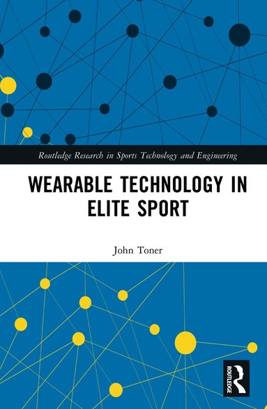 John Toner - Wearable Technology in Elite Sport, Inbunden