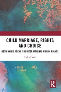 bokomslag Child Marriage, Rights and Choice