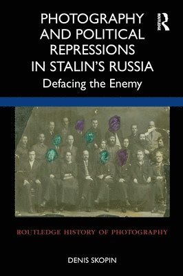 Photography and Political Repressions in Stalins Russia 1