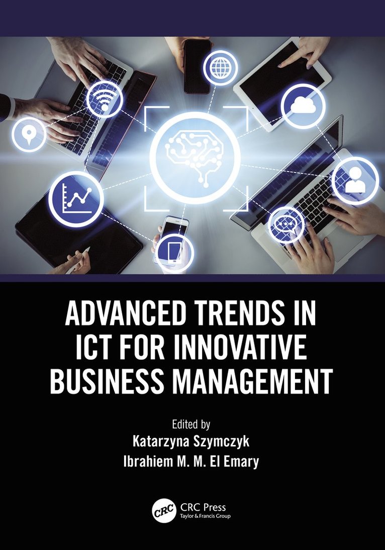 Katarzyna Szymczyk, Ibrahiem M. M. El Emary, Faculty of Management) Szymczyk, Katarzyna (Czestochowa University of Technology, Saudi Arabia) El Emary, Ibrahiem M. M. (King Abdulaziz University, Jeddah - Advanced Trends in ICT for Innovative Business Management, Häftad
