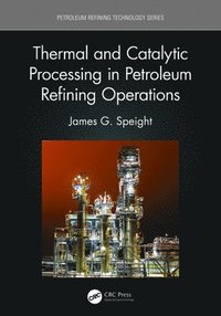 bokomslag Thermal and Catalytic Processing in Petroleum Refining Operations