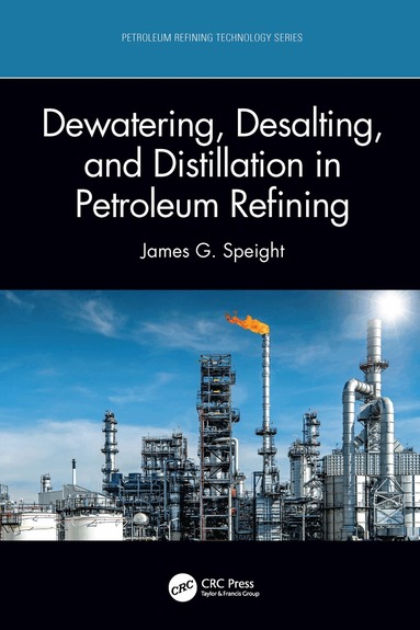 James G. Speight - Dewatering, Desalting, and Distillation in Petroleum Refining, Inbunden