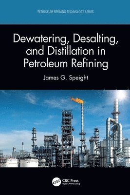 James G. Speight, USA) Speight, James G. (CD&W Inc., Laramie, Wyoming - Dewatering, Desalting, and Distillation in Petroleum Refining, Inbunden