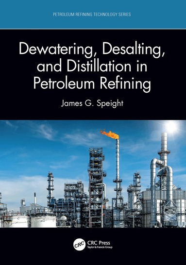 James G. Speight - Dewatering, Desalting, and Distillation in Petroleum Refining, Häftad