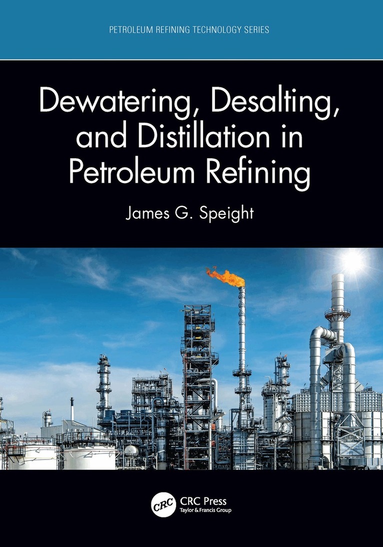 James G. Speight - Dewatering, Desalting, and Distillation in Petroleum Refining, Häftad