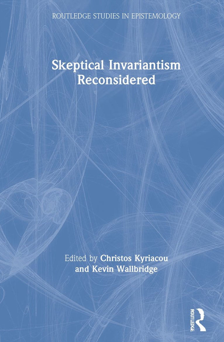 Christos Kyriacou, Kevin Wallbridge, Christos (University of Cyprus) Kyriacou, Kevin (University of Cyprus) Wallbridge - Skeptical Invariantism Reconsidered, Häftad