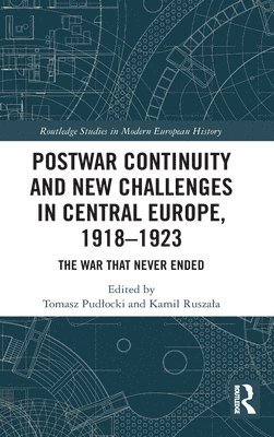 Postwar Continuity and New Challenges in Central Europe, 19181923 1