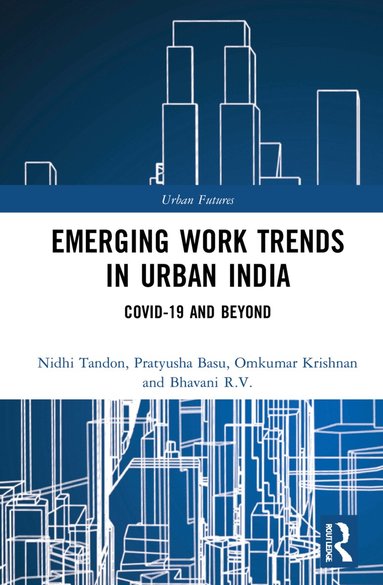 Nidhi Tandon, Pratyusha Basu, Omkumar Krishnan, Bhavani R.V. - Emerging Work Trends in Urban India, Inbunden