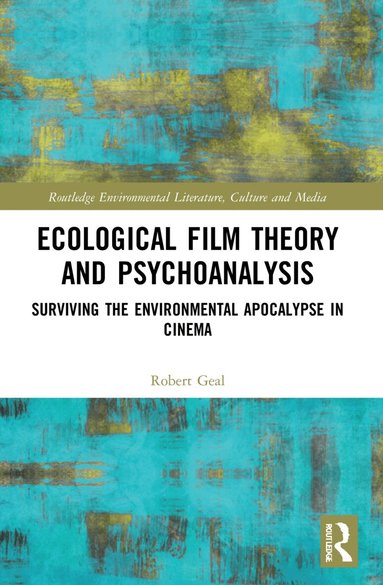 Robert Geal - Ecological Film Theory and Psychoanalysis, Häftad