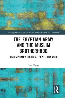 Sara Tonsy - Egyptian Army and the Muslim Brotherhood, Häftad