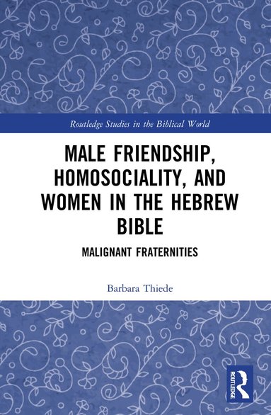 Barbara Thiede - Male Friendship, Homosociality, and Women in the Hebrew Bible, Häftad