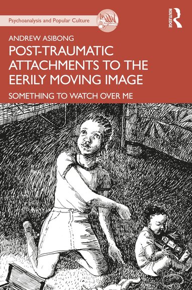 Andrew Asibong - Post-traumatic Attachments to the Eerily Moving Image, Häftad