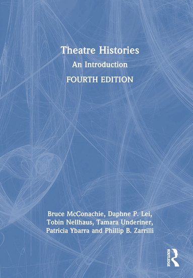 Tobin Nellhaus, Daphne P. Lei, Tamara Underiner, Patricia Ybarra - Theatre Histories, Inbunden