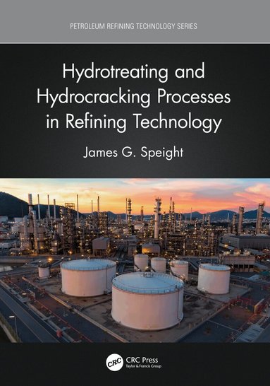 James G. Speight - Hydrotreating and Hydrocracking Processes in Refining Technology, Inbunden