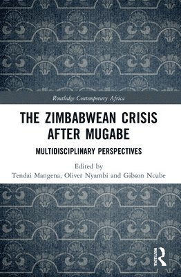 Tendai Mangena, Oliver Nyambi, Gibson Ncube, Tendai (Great Zimbabwe University) Mangena, South Africa) Nyambi, Oliver (University of the Free State - Zimbabwean Crisis after Mugabe, Häftad