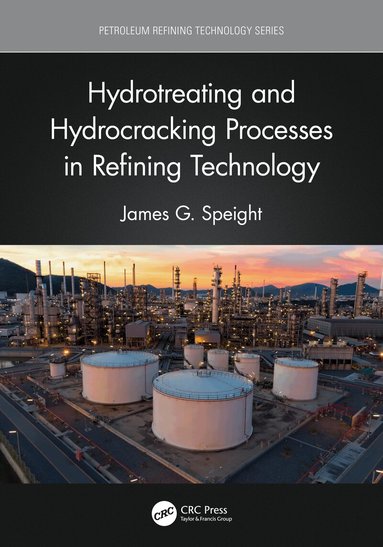 James G. Speight - Hydrotreating and Hydrocracking Processes in Refining Technology, Häftad
