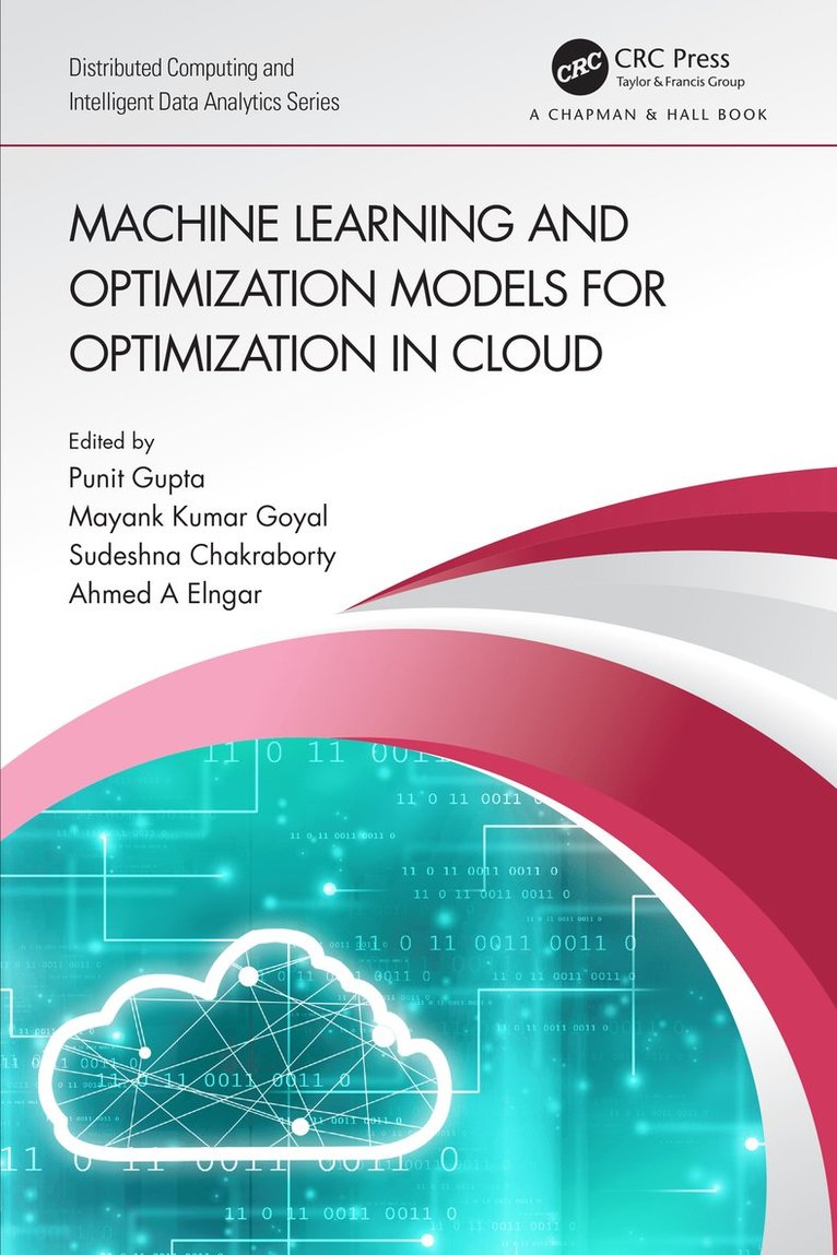 Punit Gupta, Mayank Kumar Goyal, Sudeshna Chakraborty, Ahmed A Elngar, India) Gupta, Punit (Pandit DeenDayal Energy University, Mayank Kumar (Sharda Uni. G. Noida) Goyal, G.Noida) Chakraborty, Sudeshna (Galgotias Uni, Ahmed A (Beni-Suef Uni.) Elngar - Machine Learning and Optimization Models for Optimization in Cloud, Inbunden