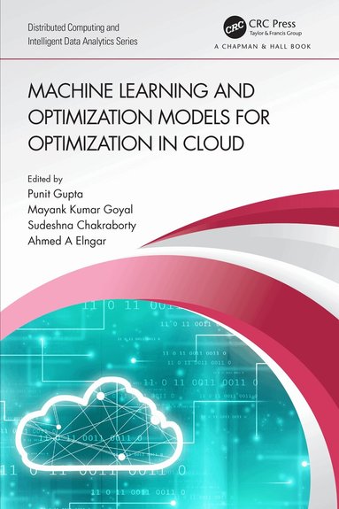 Punit Gupta, Mayank Kumar Goyal, Sudeshna Chakraborty, Ahmed A Elngar - Machine Learning and Optimization Models for Optimization in Cloud, Häftad